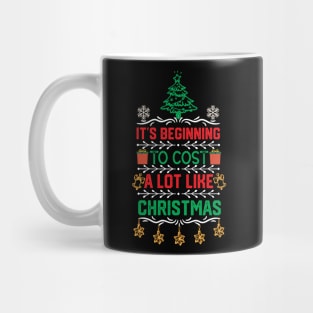 Funny Christmas Saying Gift - It's Beginning to Cost a Lot Like Christmas Mug